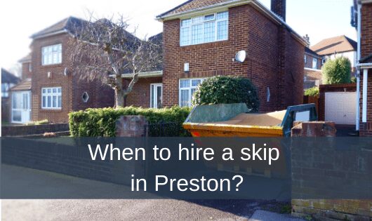 When to hire a skip in Preston?