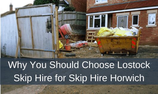 Why You Should Choose Lostock Skip Hire for Skip Hire Horwich